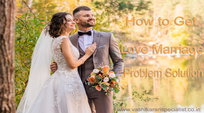 How to Get Love Marriage Problem Solution