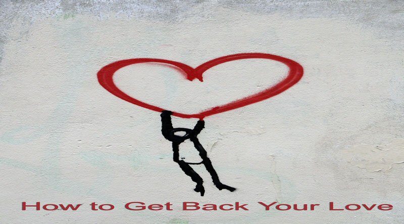 How to Get Back Your Love