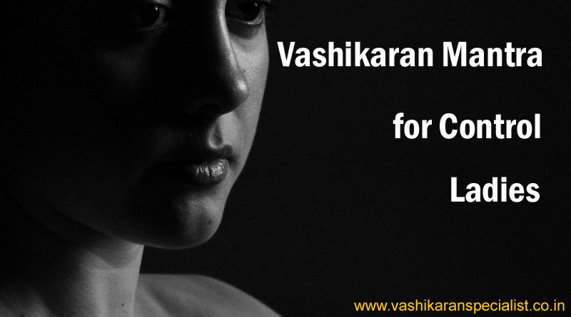 Vashikaran Mantra for Control Ladies