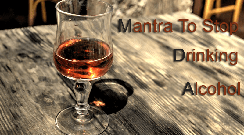 Mantra To Stop Drinking Alcohol