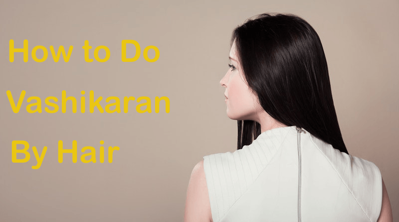 how to do vashikaran by hair