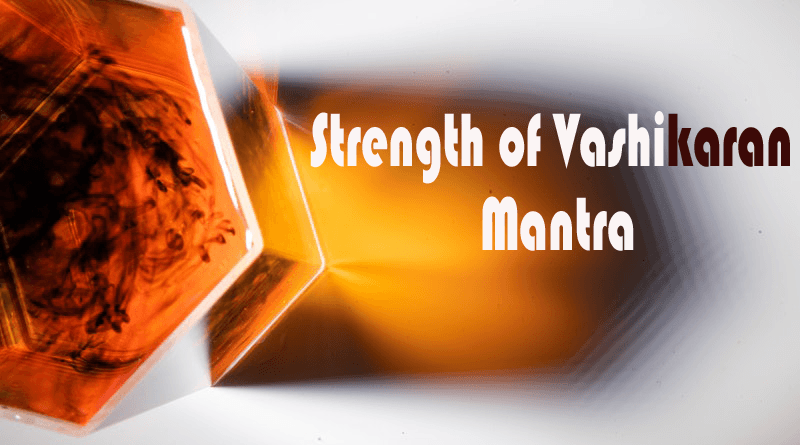 Strength of Vashikaran Mantras